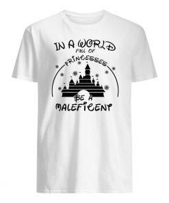 In a world full of princesses be a maleficent mens shirt