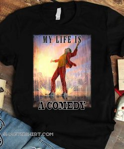 Joker my life is a comedy shirt