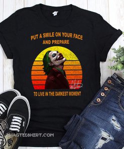Joker put a smile on your face and prepare to live in the darkest moment signature vintage shirt