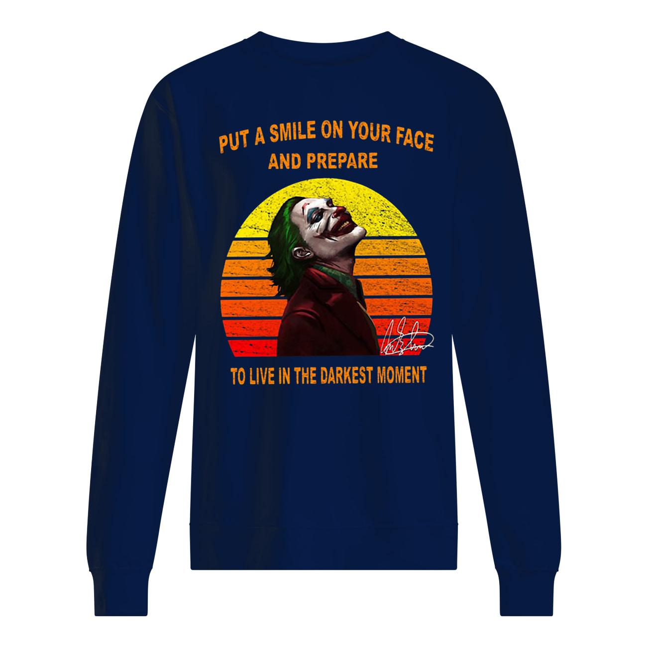 Joker put a smile on your face and prepare to live in the darkest moment signature vintage sweatshirt