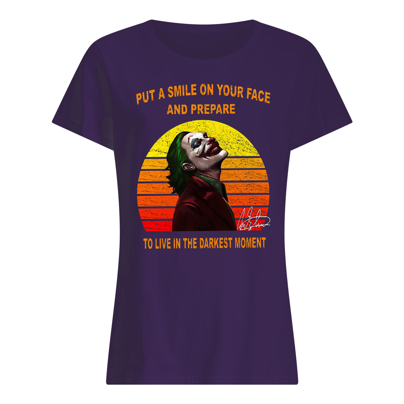 Joker put a smile on your face and prepare to live in the darkest moment signature vintage womens shirt