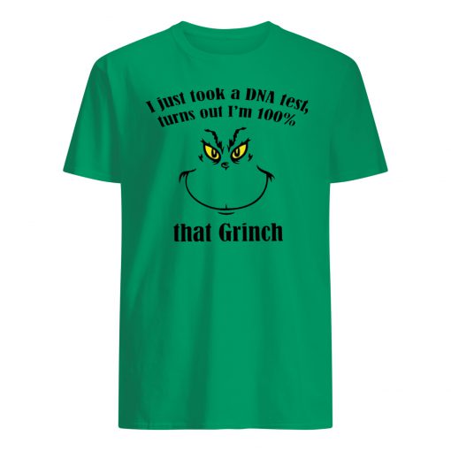 Just took a dna test turns out I'm 100% that grinch mens shirt