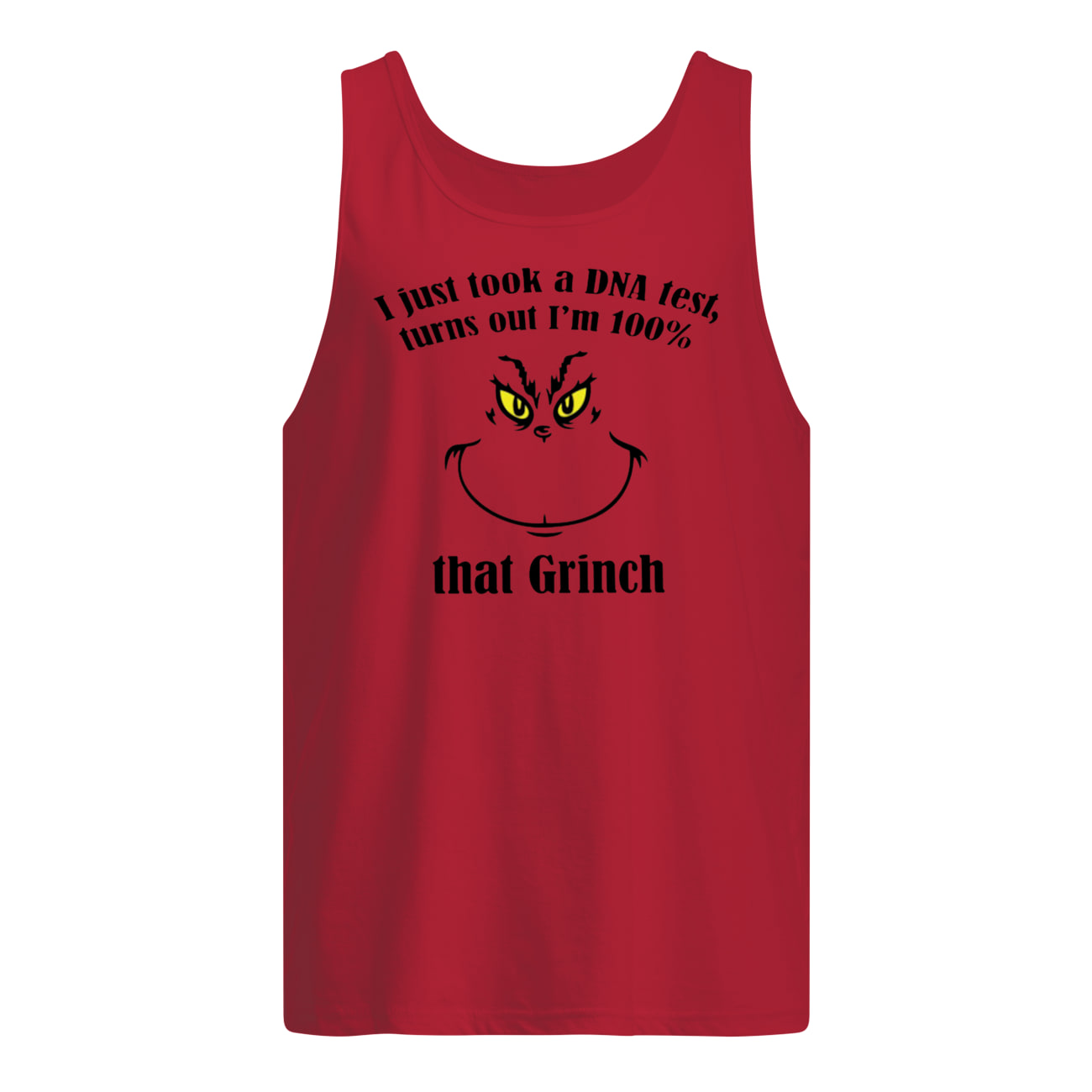 Just took a dna test turns out I'm 100% that grinch tank top