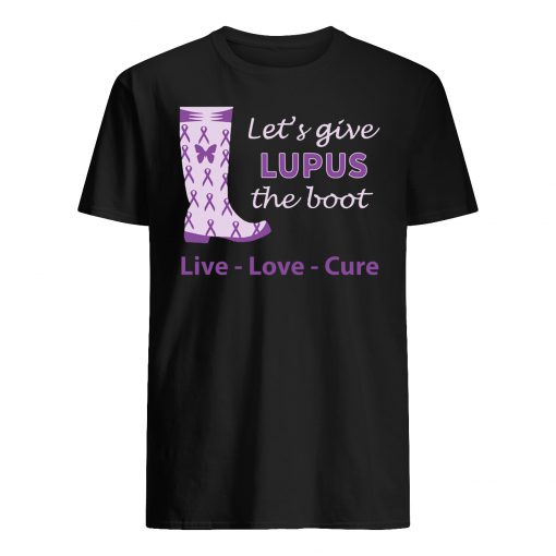 Let's give lupus the boot live love cure lupus awareness mens shirt