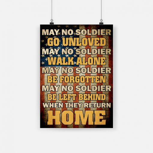 May no soldier go unloved may no soldier walk alone veteran poster - a1