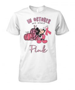 Mickey mouse in october we wear pink breast cancer awareness unisex cotton tee
