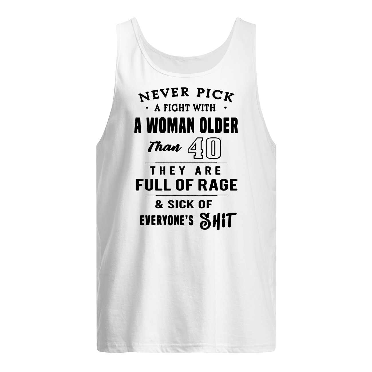 Never pick a fight with a woman older than 40 they are full of rage tank top