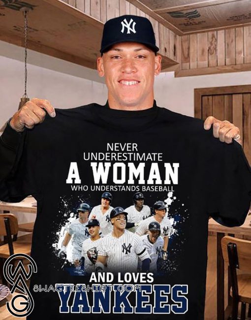 Never underestimate a woman who understands baseball and loves the yankees shirt