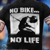 No bike no life motorcycle shirt