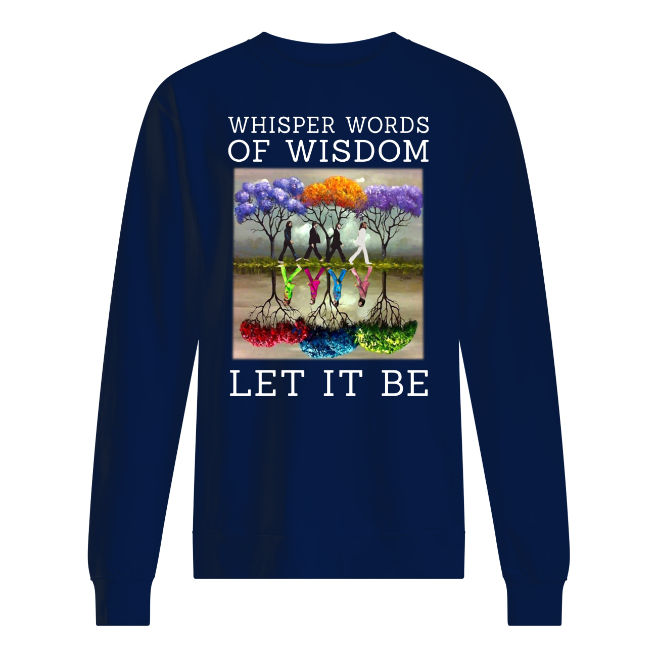 The beatle painting tree whisper words of wisdom let it be sweatshirt