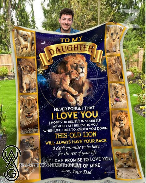To my daughter never forget that I love you this old lion will always have your back the lion king blanket