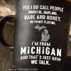 Yes I do call people sweetie darling babe and honey no I'm not flirting I'm from michigan mug