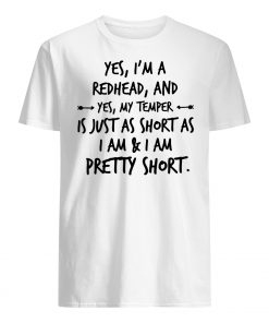 Yes I'm a redhead and yes my temper is just as short as I am mens shirt