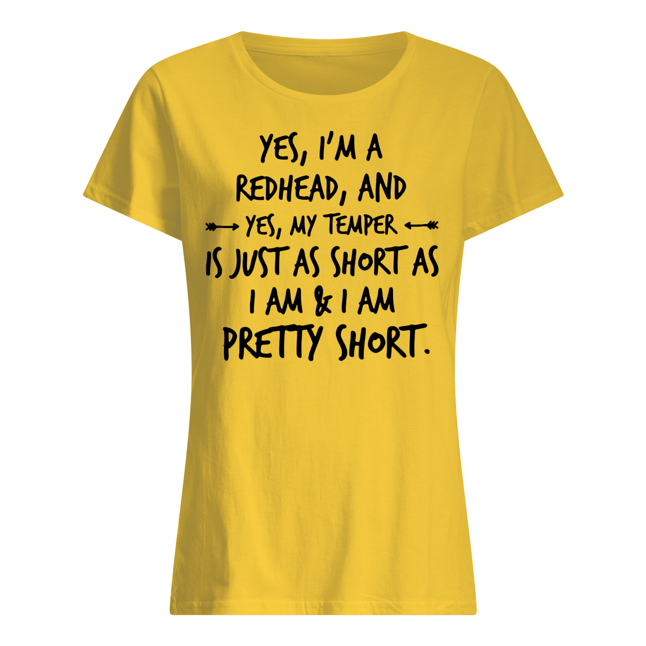Yes I'm a redhead and yes my temper is just as short as I am womens shirt