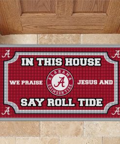 Alabama crimson tide in this house we praise Jesus and say roll tide roll doormat 1