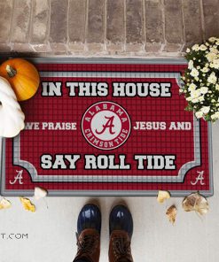 Alabama crimson tide in this house we praise Jesus and say roll tide roll doormat