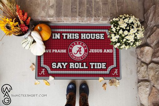 Alabama crimson tide in this house we praise Jesus and say roll tide roll doormat