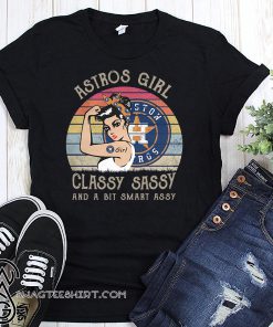 Astros girl classy sassy and a bit smart assy houston astros shirt