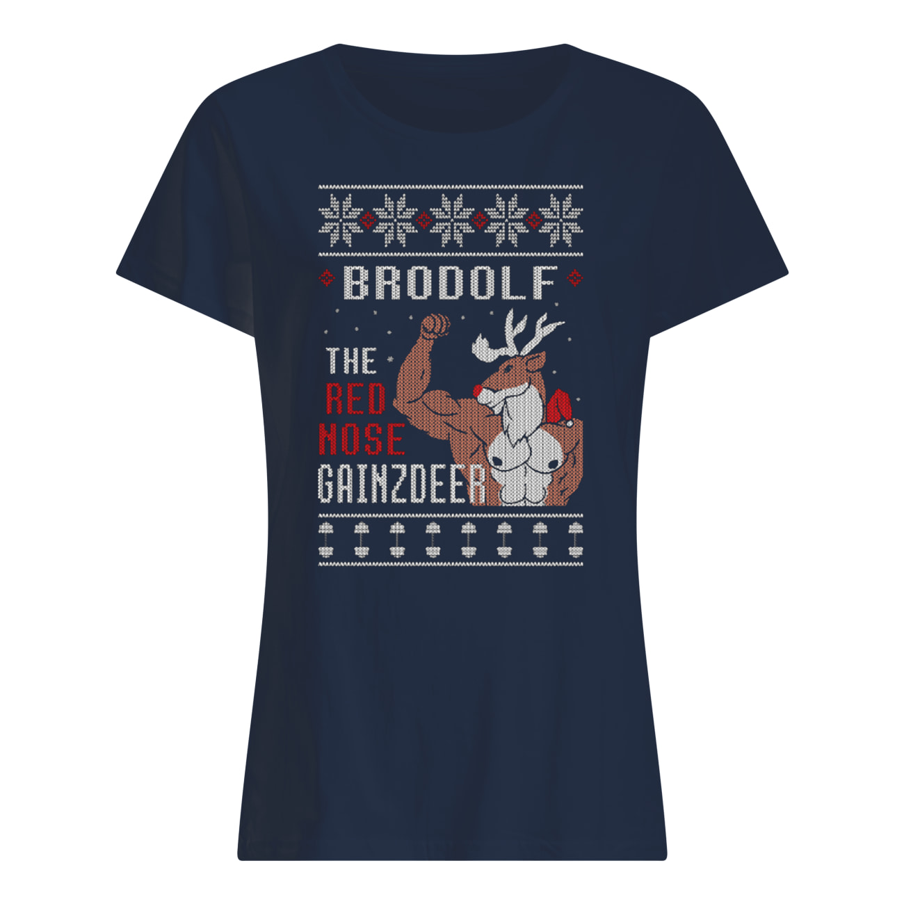 Brodolf the rednose gainzdeer ugly christmas womens shirt