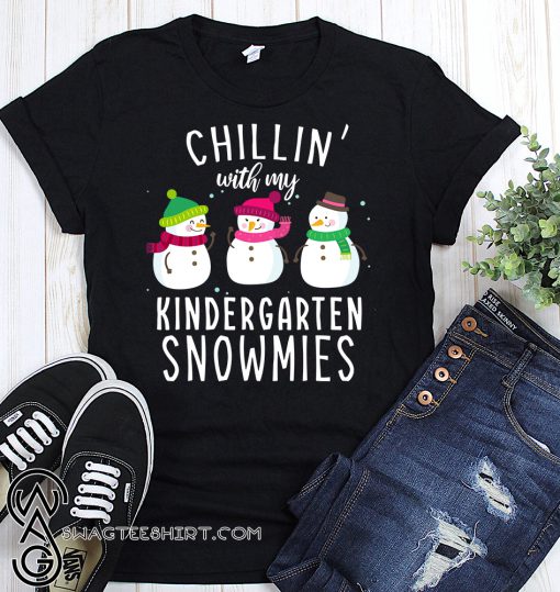 Chillin' with my kindergarten snowmies christmas shirt