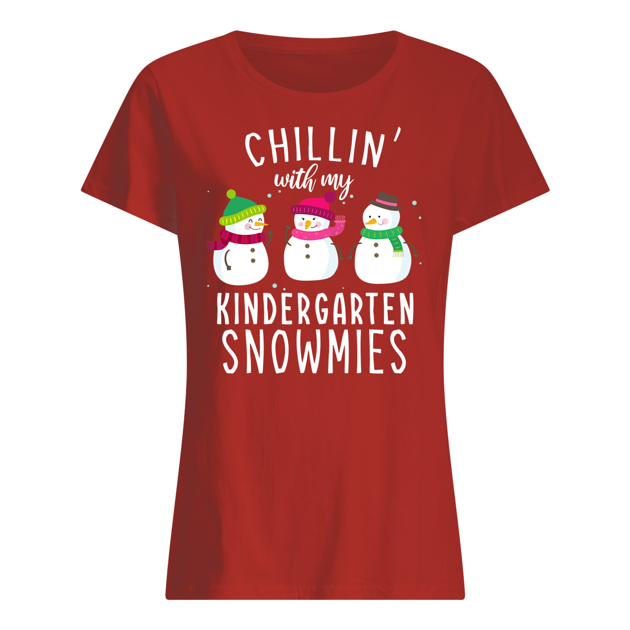 Chillin' with my kindergarten snowmies christmas womens shirt