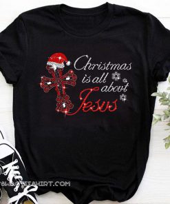 Cross christmas is all about Jesus shirt