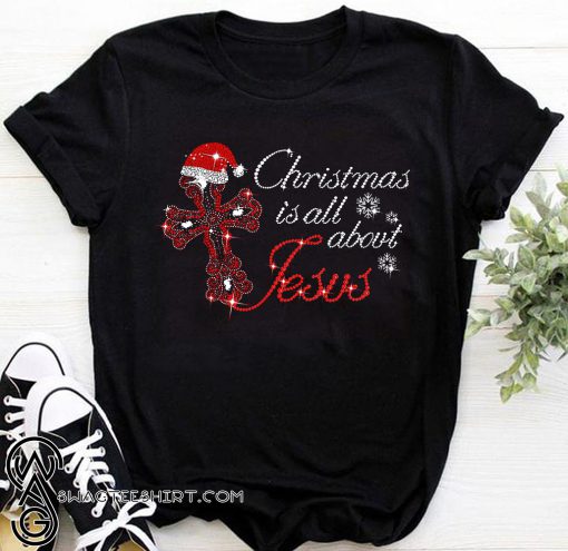 Cross christmas is all about Jesus shirt