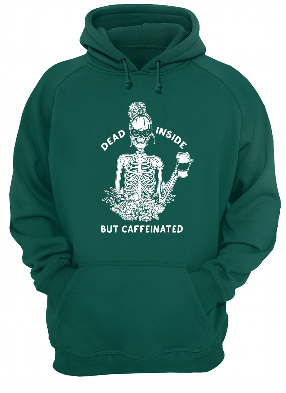Dead inside but caffeinated skeleton flower hoodie