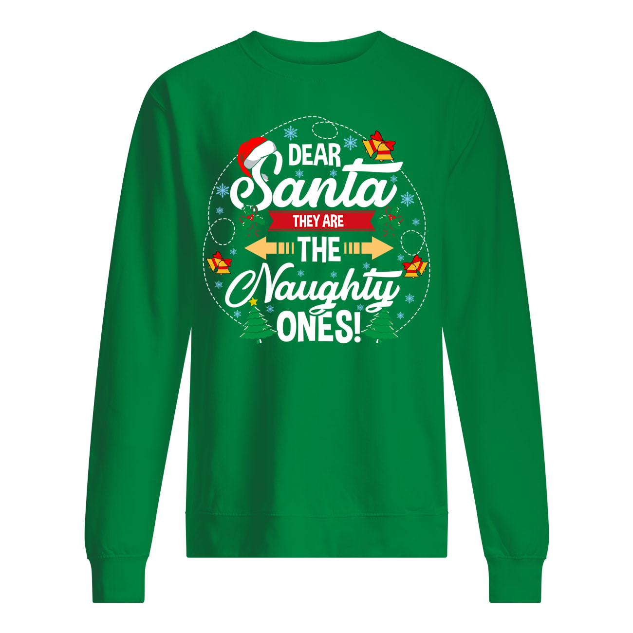 Dear santa they are the naughty ones christmas sweatshirt