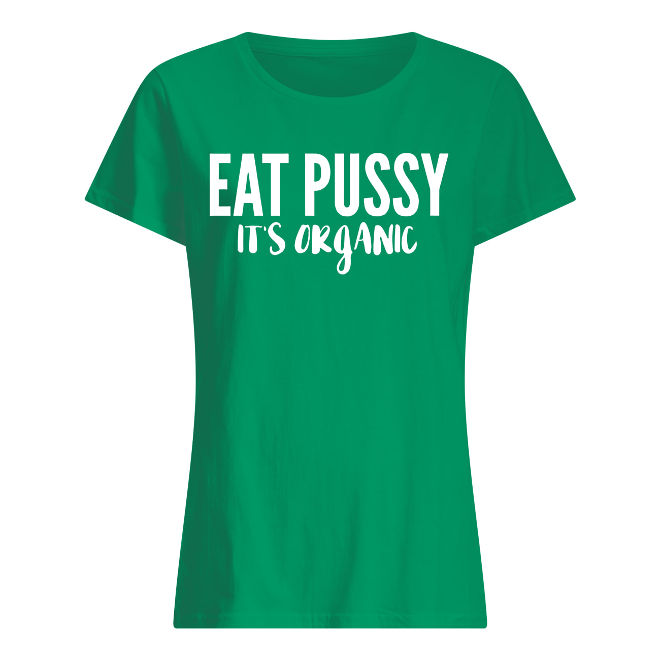 Eat pussy it's organic womens shirt