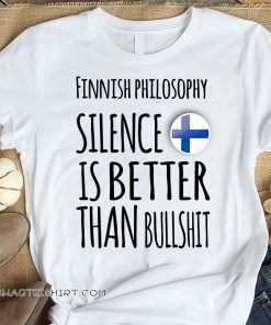 Finnish philosophy silence is better than bullshit shirt