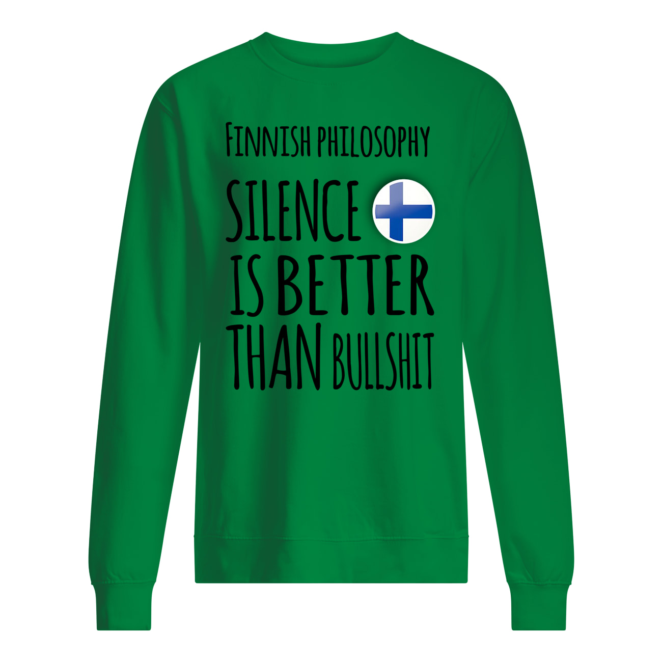 Finnish philosophy silence is better than bullshit sweatshirt