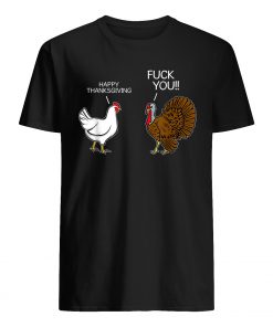 Fuck you chicken turkey hates happy thanksgiving mens shirt