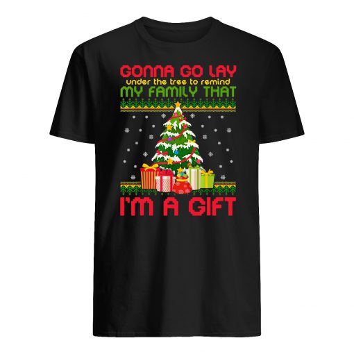 Gonna go lay under the tree to remind my family that i'm a gift ugly christmas mens shirt