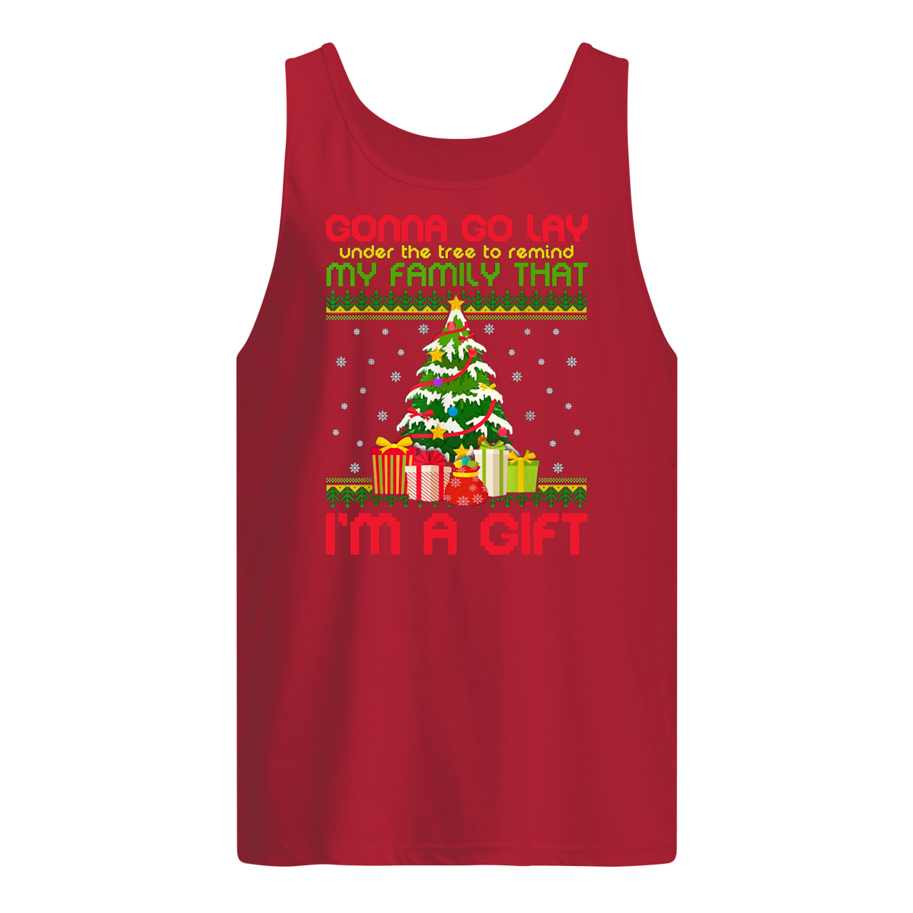 Gonna go lay under the tree to remind my family that i'm a gift ugly christmas tank top