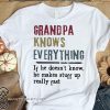 Grandpa knows everything if he doesn't know shirt