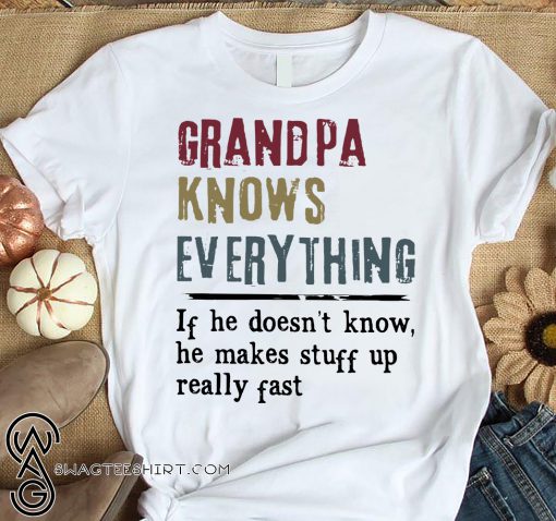 Grandpa knows everything if he doesn't know shirt