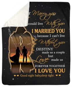 I married you because i can't live without you i love you fleece blanket 3
