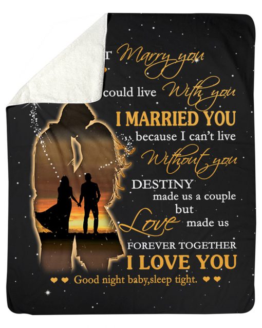 I married you because i can't live without you i love you fleece blanket 3
