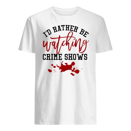 I'd rather be watching crime shows mens shirt