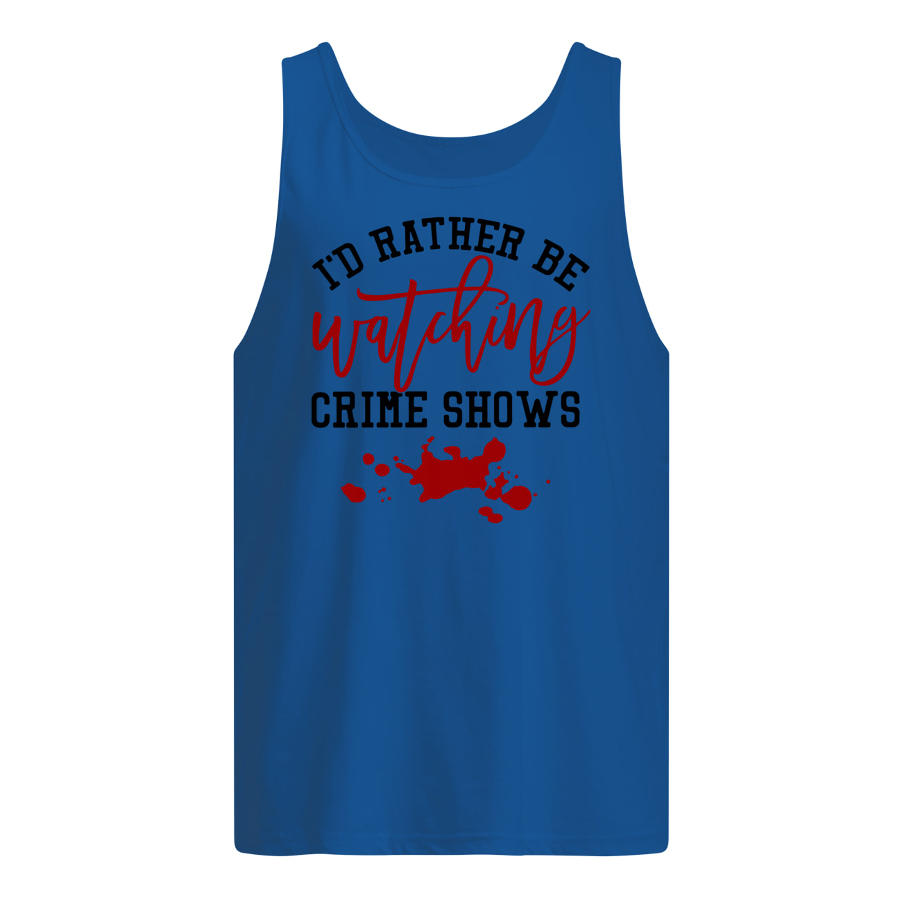I'd rather be watching crime shows tank top