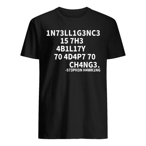 Intelligence is the ability to adapt to change mens shirt