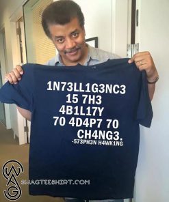 Intelligence is the ability to adapt to change shirt