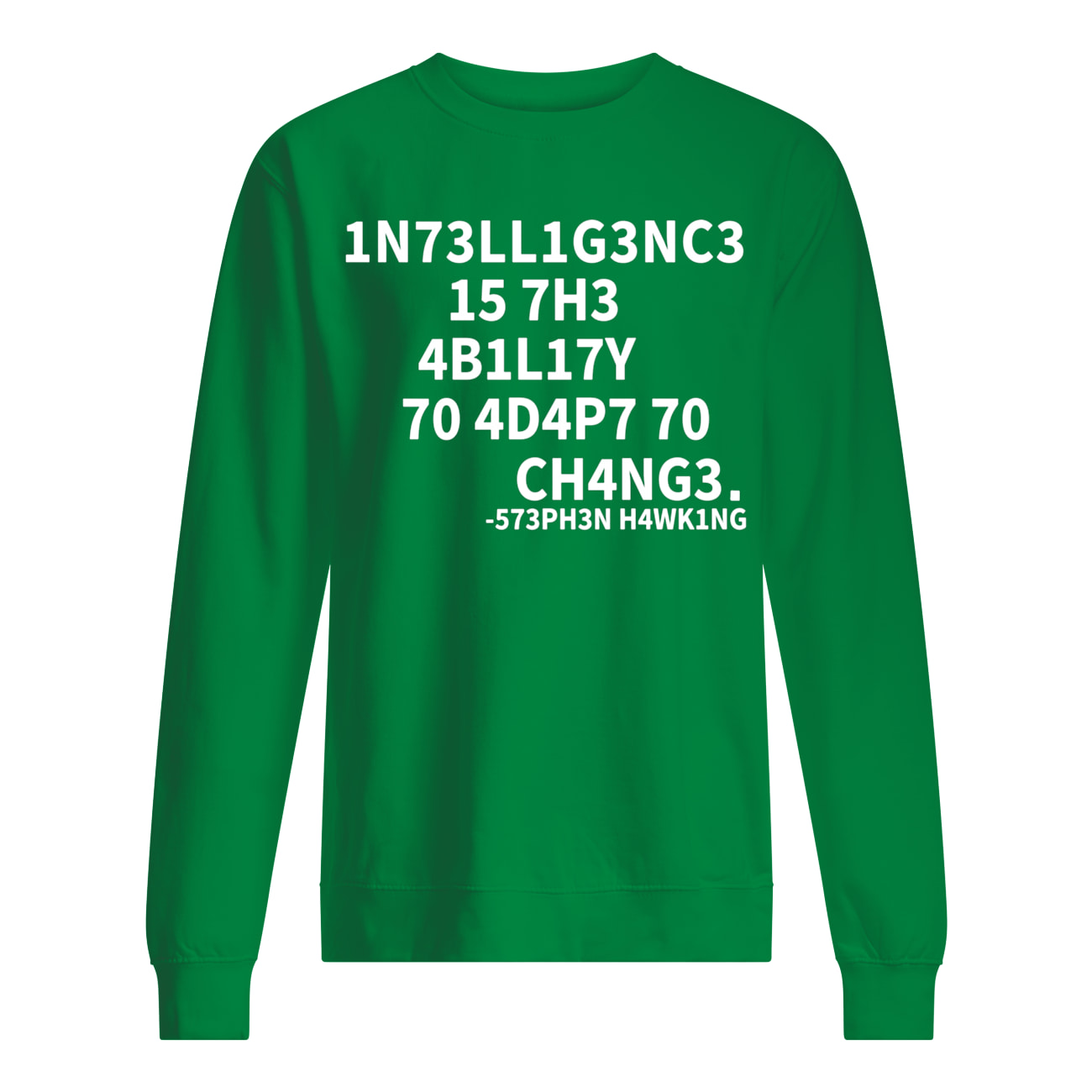 Intelligence is the ability to adapt to change sweatshirt