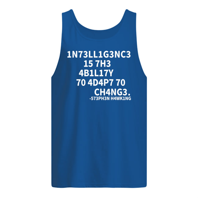 Intelligence is the ability to adapt to change tank top
