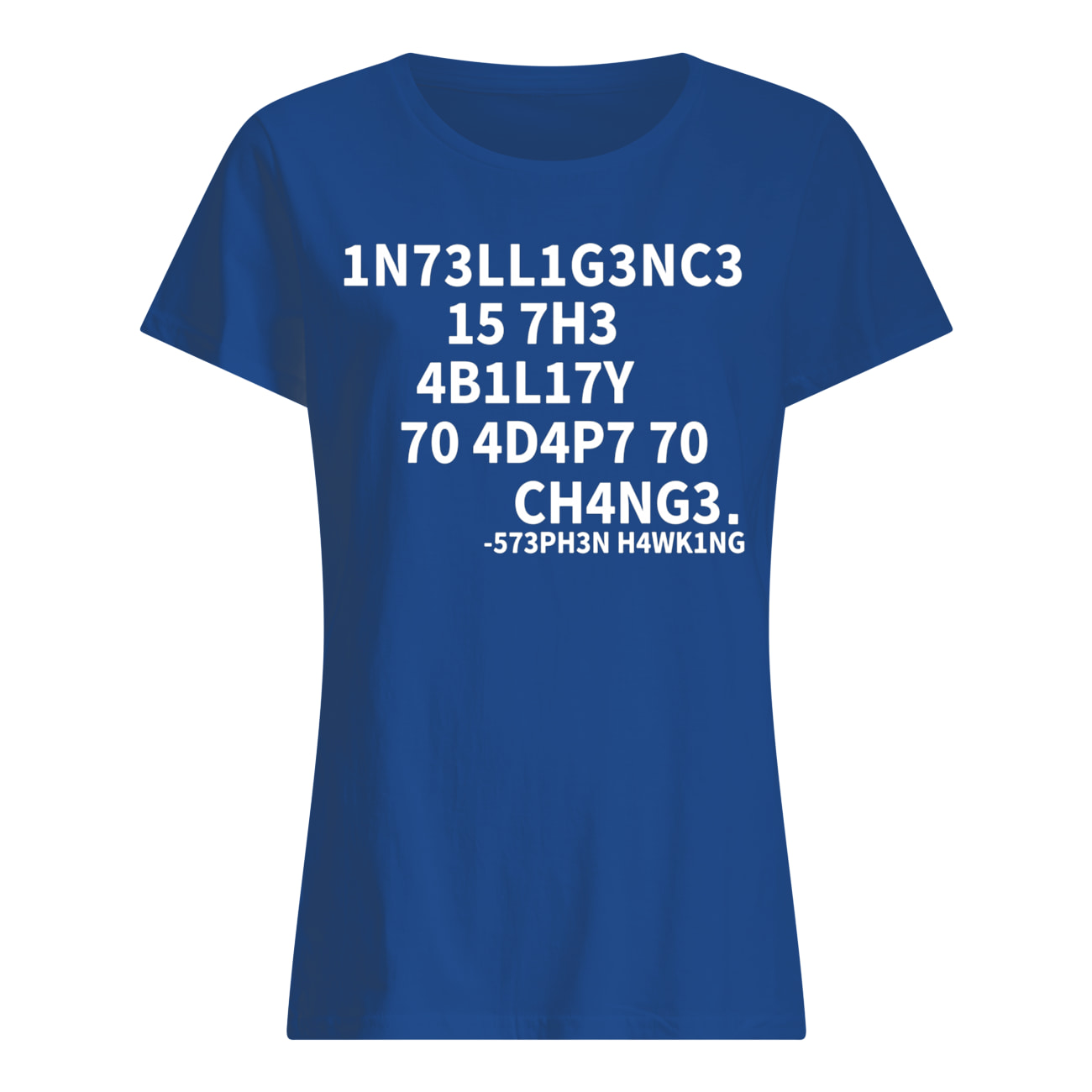 Intelligence is the ability to adapt to change womens shirt