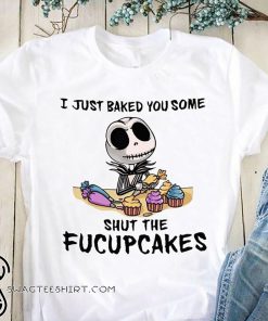 Jack skellington i just baked you some shut the fucupcakes shirt
