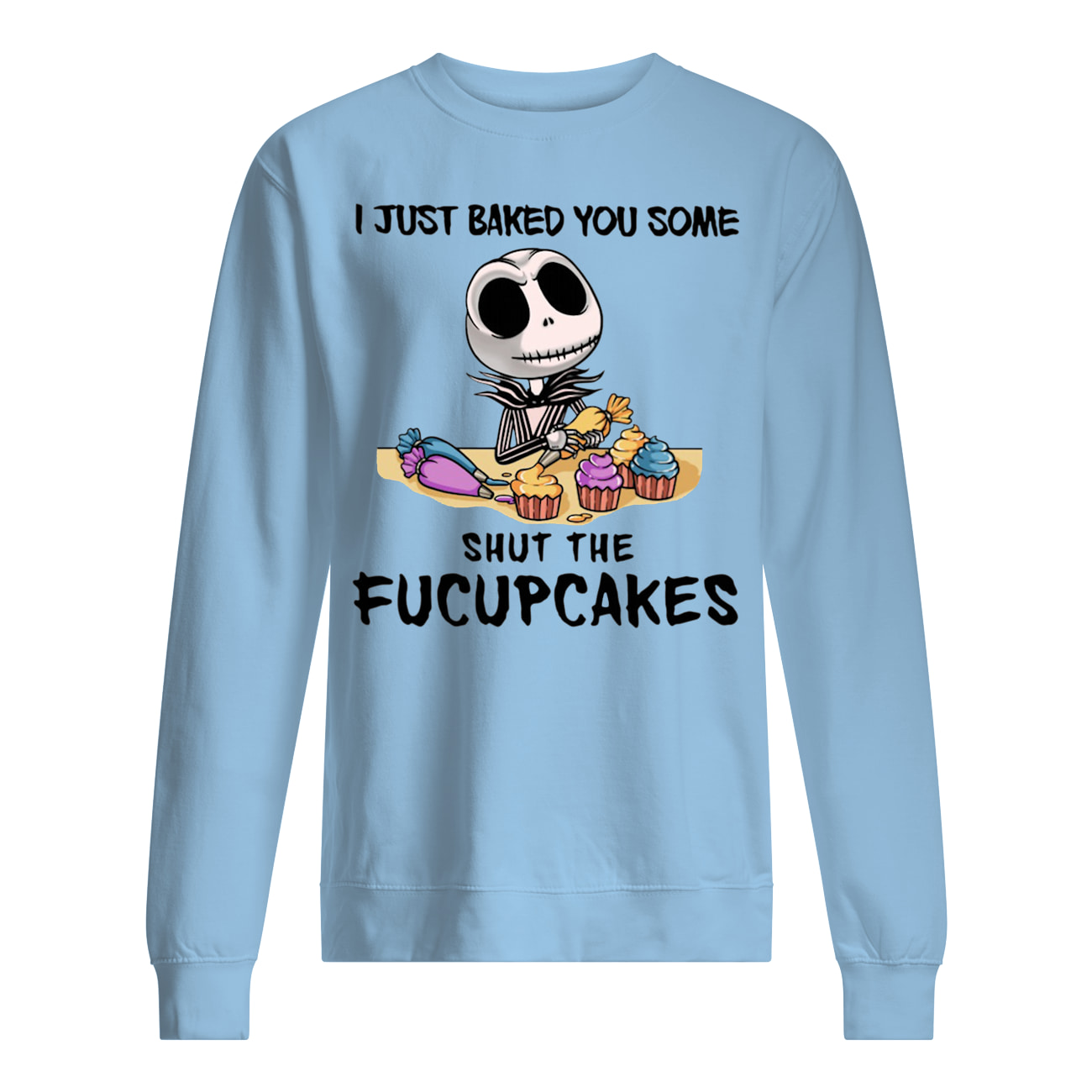 Jack skellington i just baked you some shut the fucupcakes sweatshirt