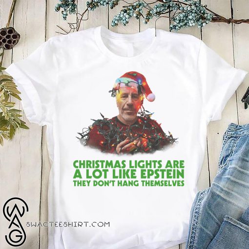 Jeffrey epstein christmas lights are a lot like epstein they don't hang themselves shirt