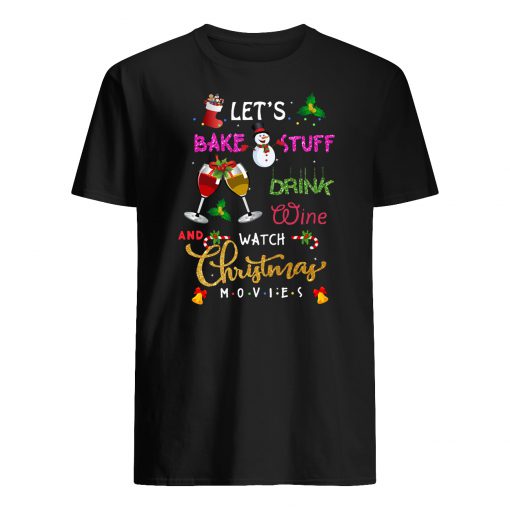 Let's bake stuff drink wine and watch christmas movies mens shirt